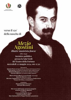 Verso il 150° della nascita di Mezio Agostini Mercoledì 22 maggio 2024, ore 17.30 Sala Verdi del Teatro della Fortuna di Fano
